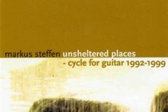 Markus Steffen - Unsheltered Places - Cycle for Guitar 1992-1999